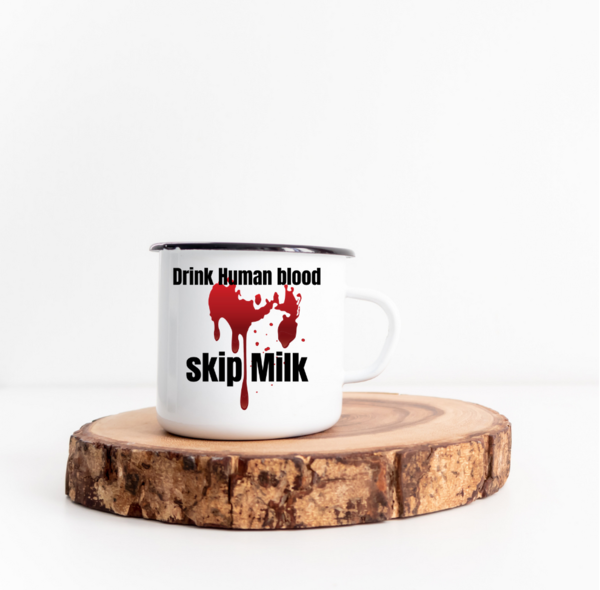 "Drink Human Blood - skip Milk" - Emaille Tasse